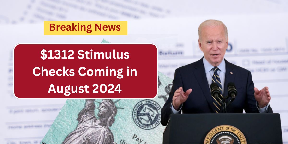 $1312 Stimulus Checks Coming in August 2024