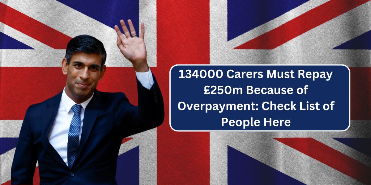 134000 Carers Must Repay £250m Because of Overpayment: Check List of People Here