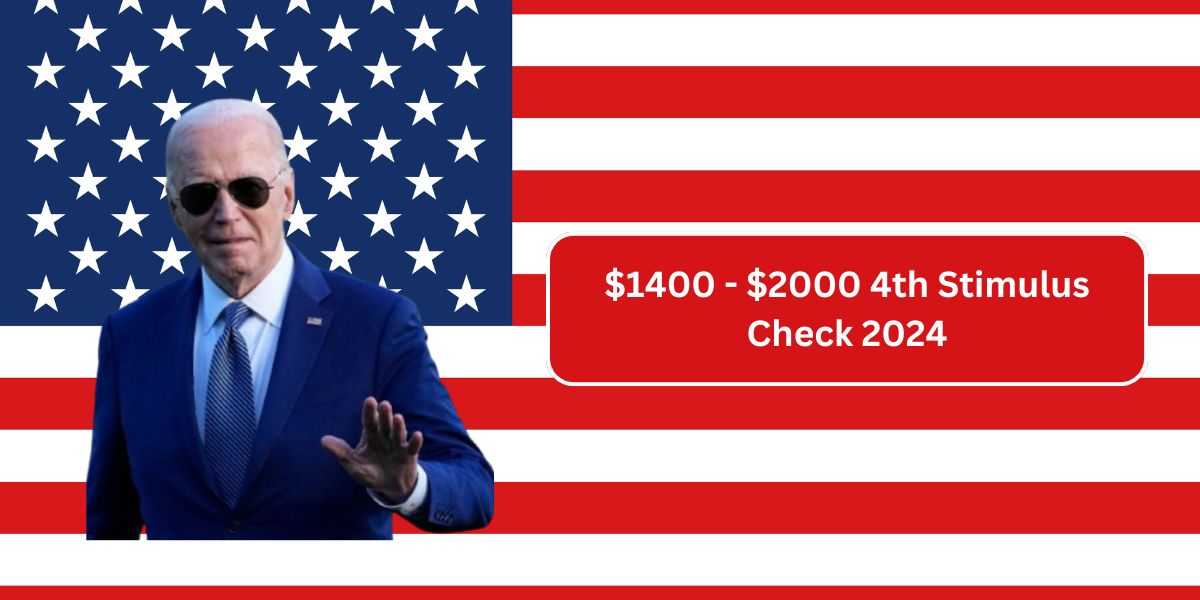 $1400 – $2000 4th Stimulus Check