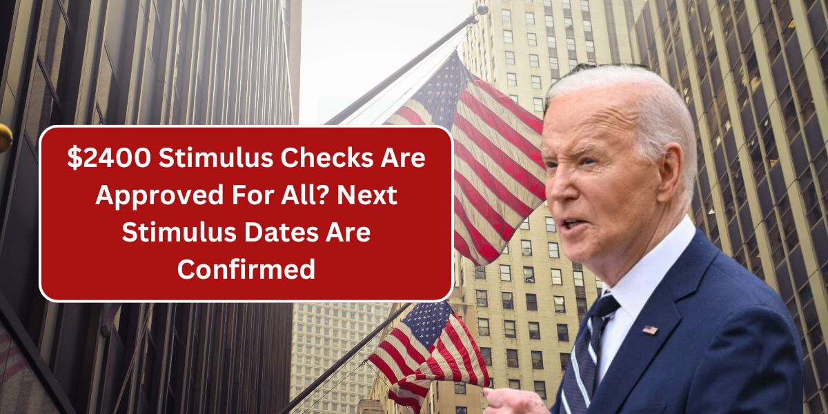 $2400 Stimulus Checks Are Approved For All