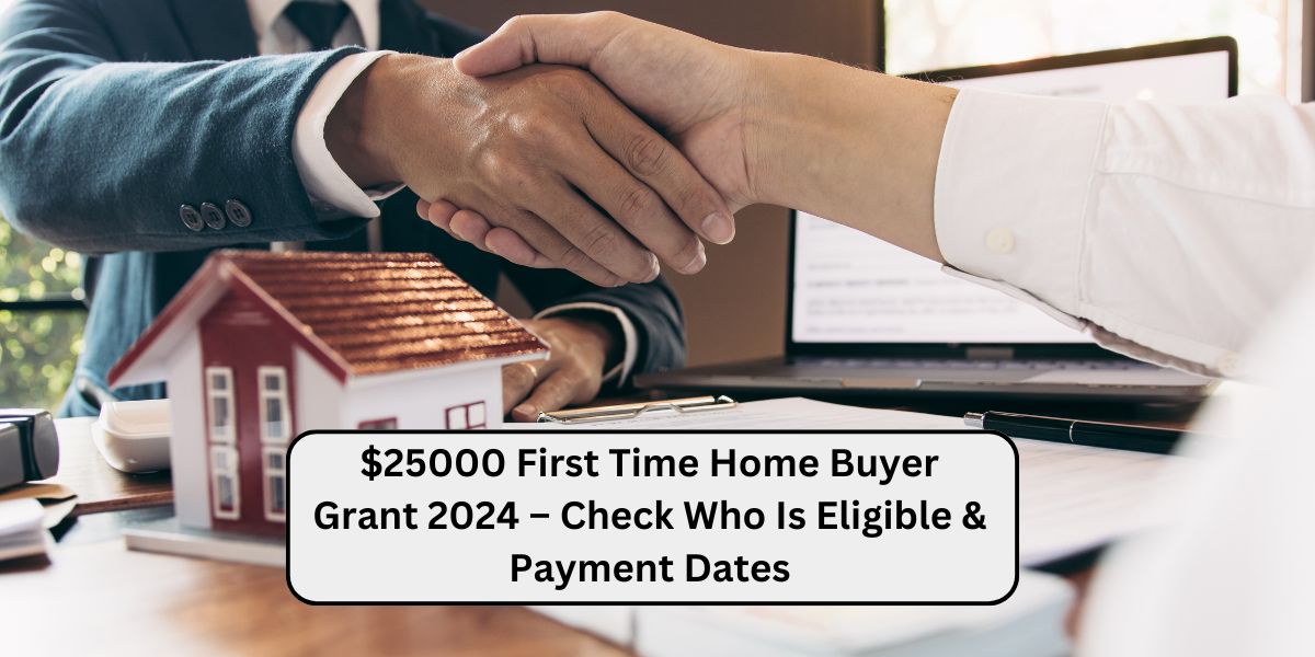 $25000 First Time Home Buyer Grant 2024