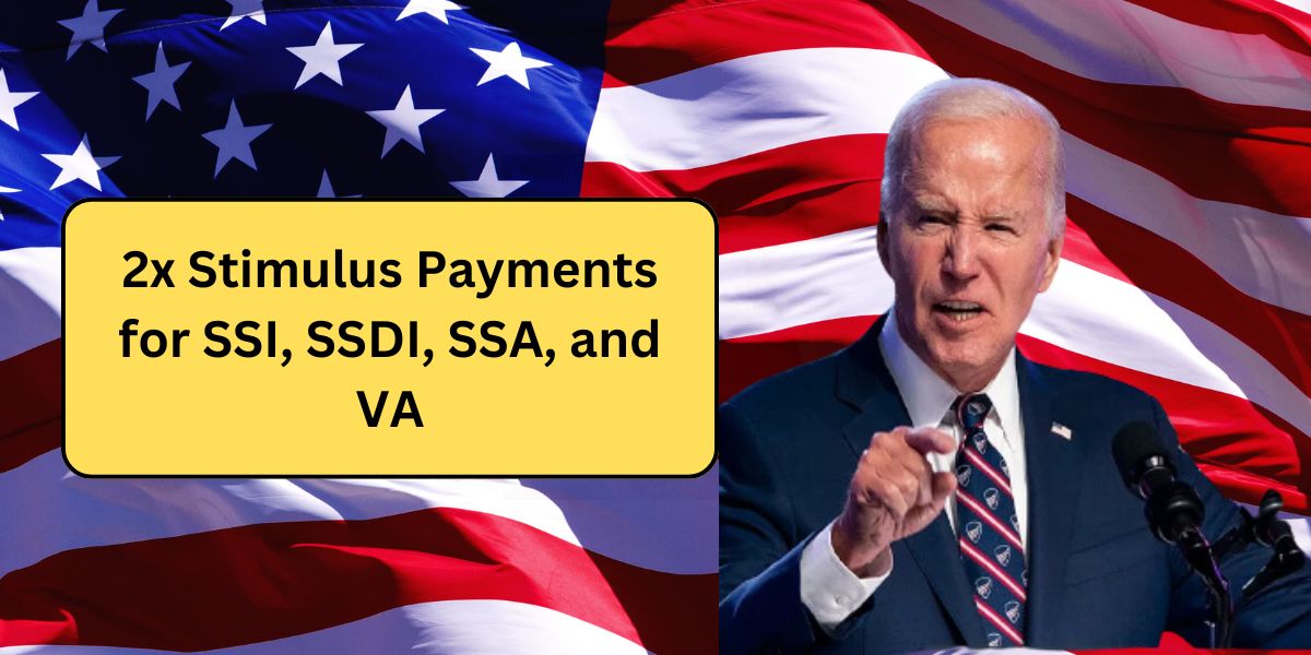 2x Stimulus Payments for SSI, SSDI, SSA, and VA