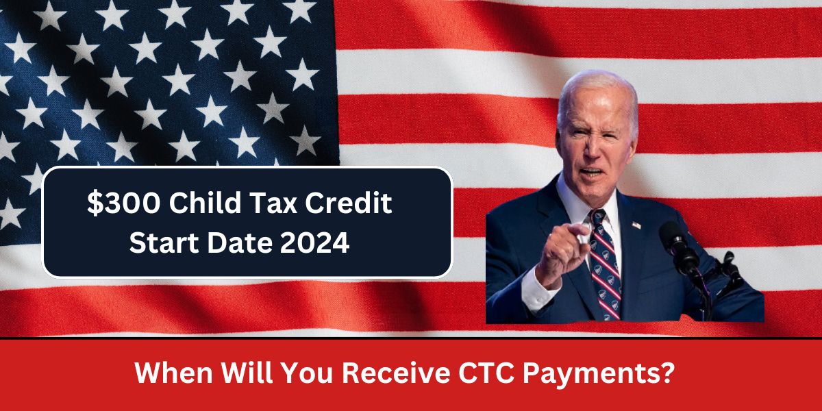 $300 Child Tax Credit Start Date 2024