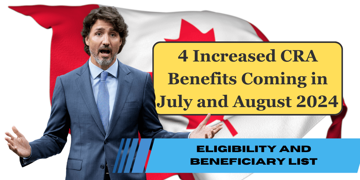 4 Increased CRA Benefits Coming in July and August 2024