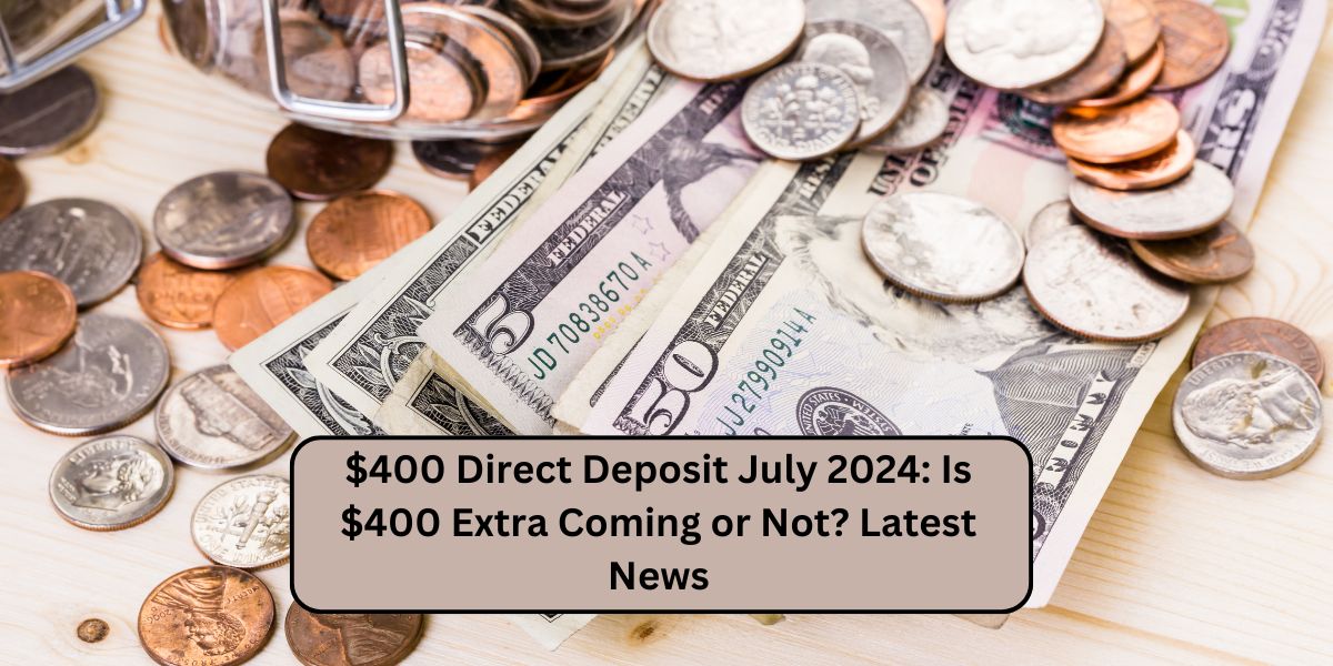 $400 Direct Deposit July 2024