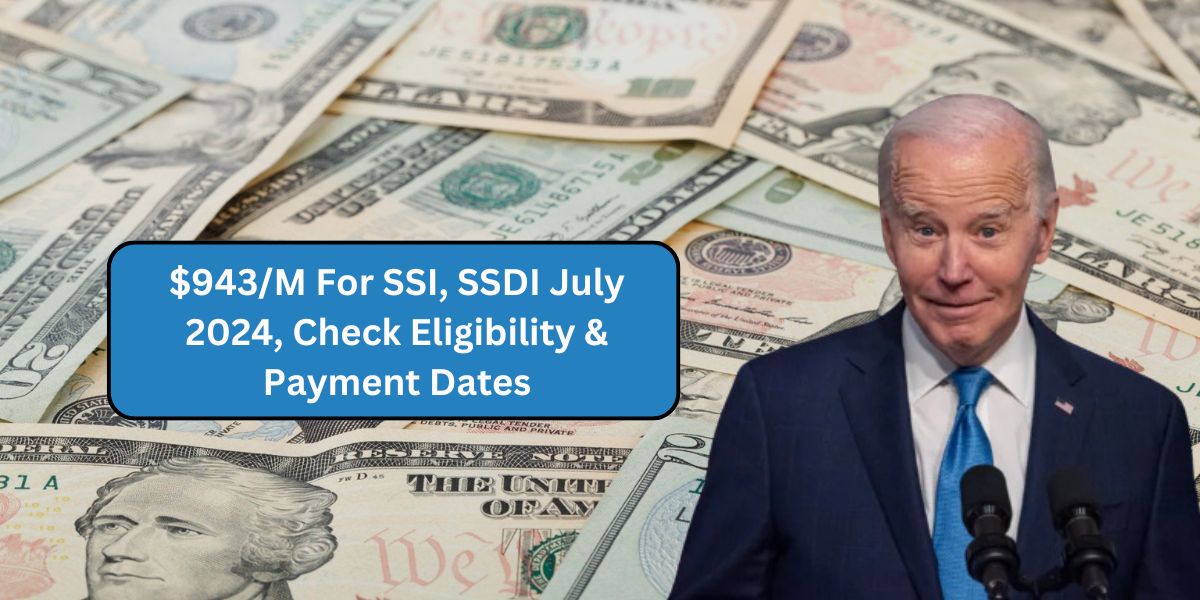 $943/M For SSI, SSDI July 2024, Check Eligibility & Payment Dates