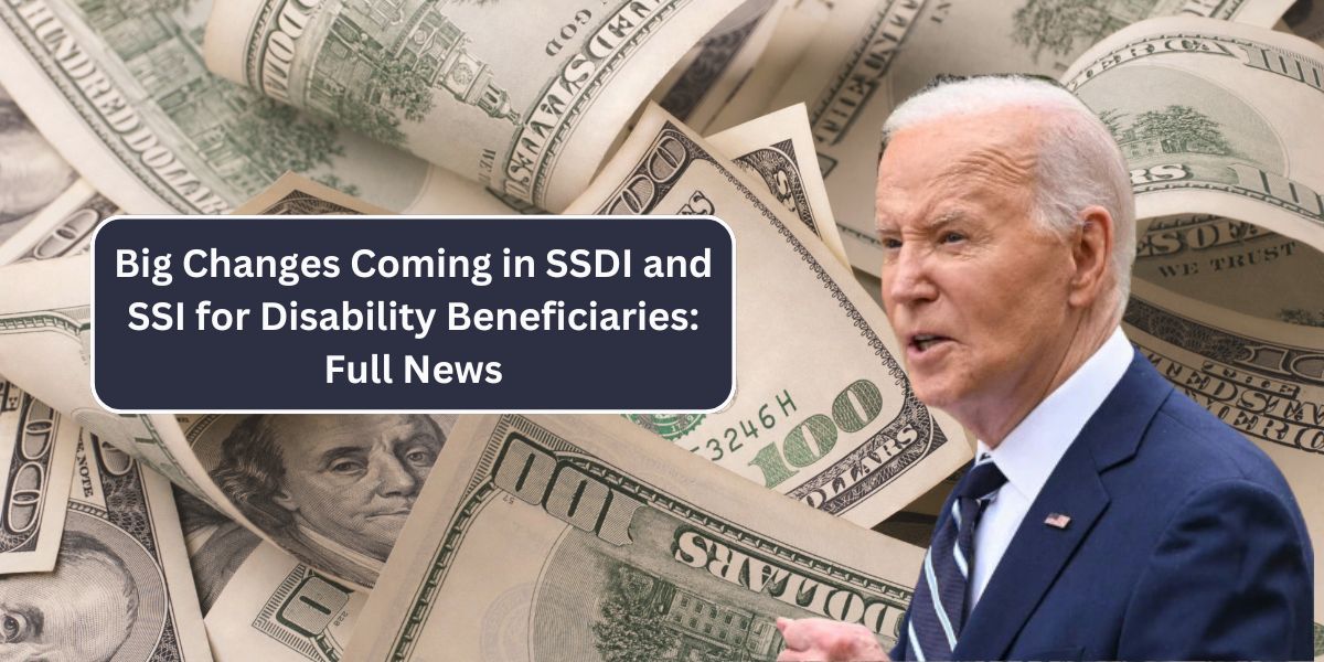 Big Changes Coming in SSDI and SSI for Disability Beneficiaries: Full News