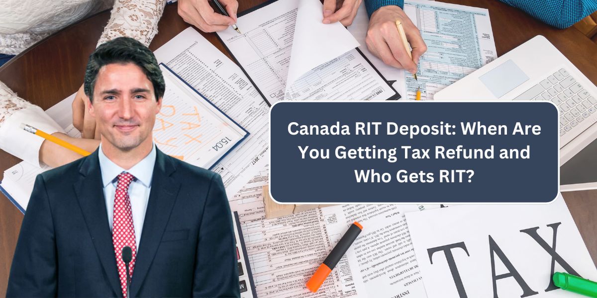 Canada RIT Deposit: When Are You Getting Tax Refund and Who Gets RIT?