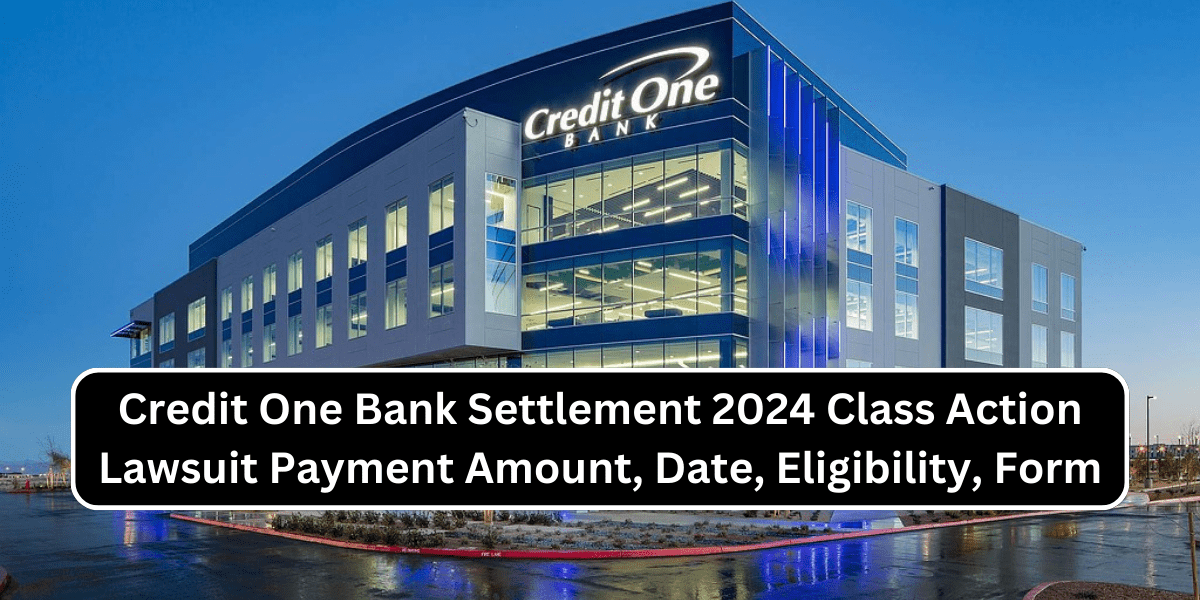 Credit One Bank Settlement 2024 Class Action Lawsuit Payment Amount, Date, Eligibility, Form