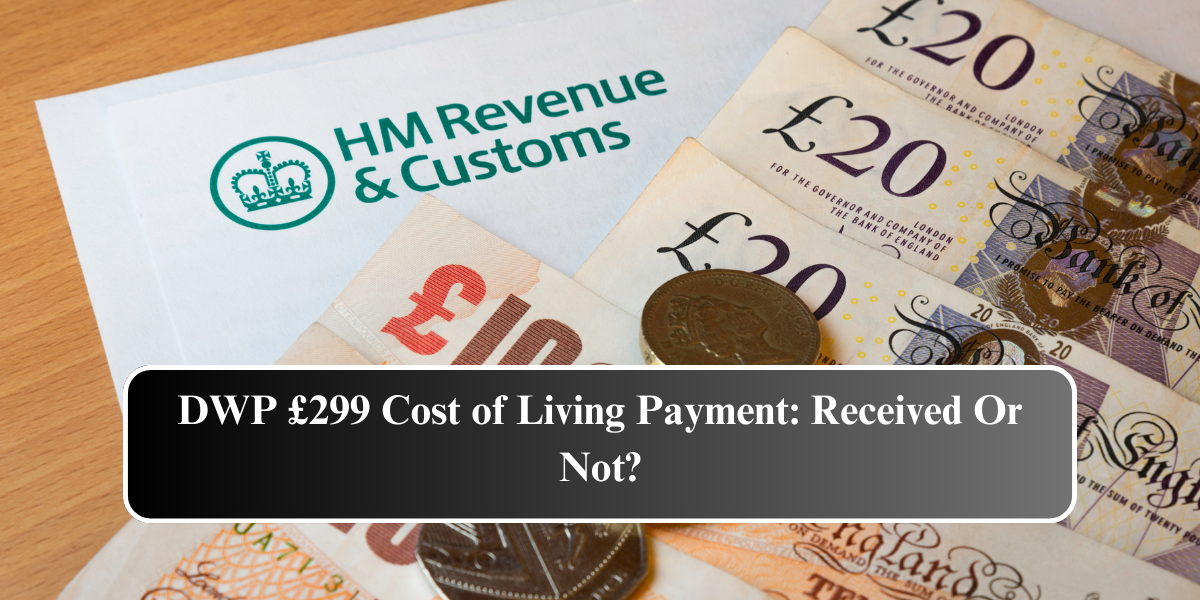 DWP £299 Cost of Living Payment: Received Or Not?