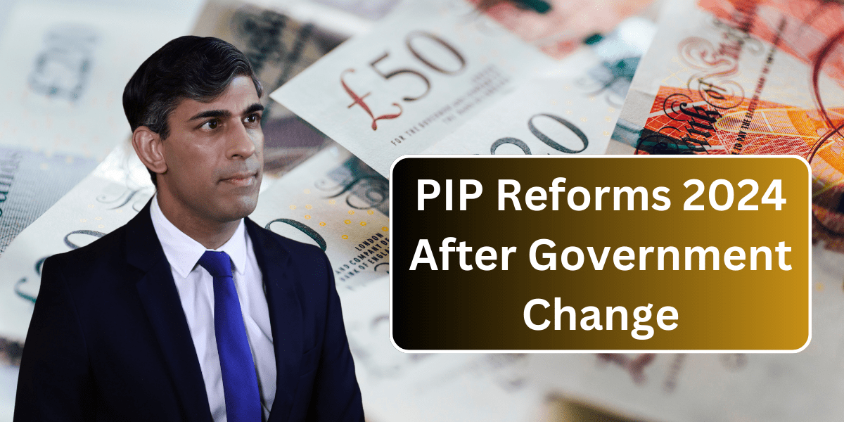 PIP Reforms 2024 After Government Change