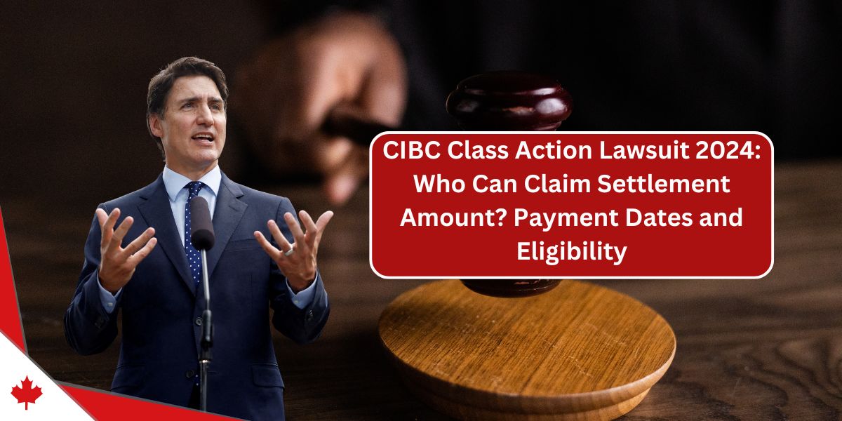 CIBC Class Action Lawsuit 2024: Who Can Claim Settlement Amount? Payment Dates and Eligibility