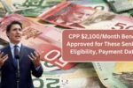 CPP $2,100/Month Benefit Approved for These Seniors: Eligibility, Payment Dates