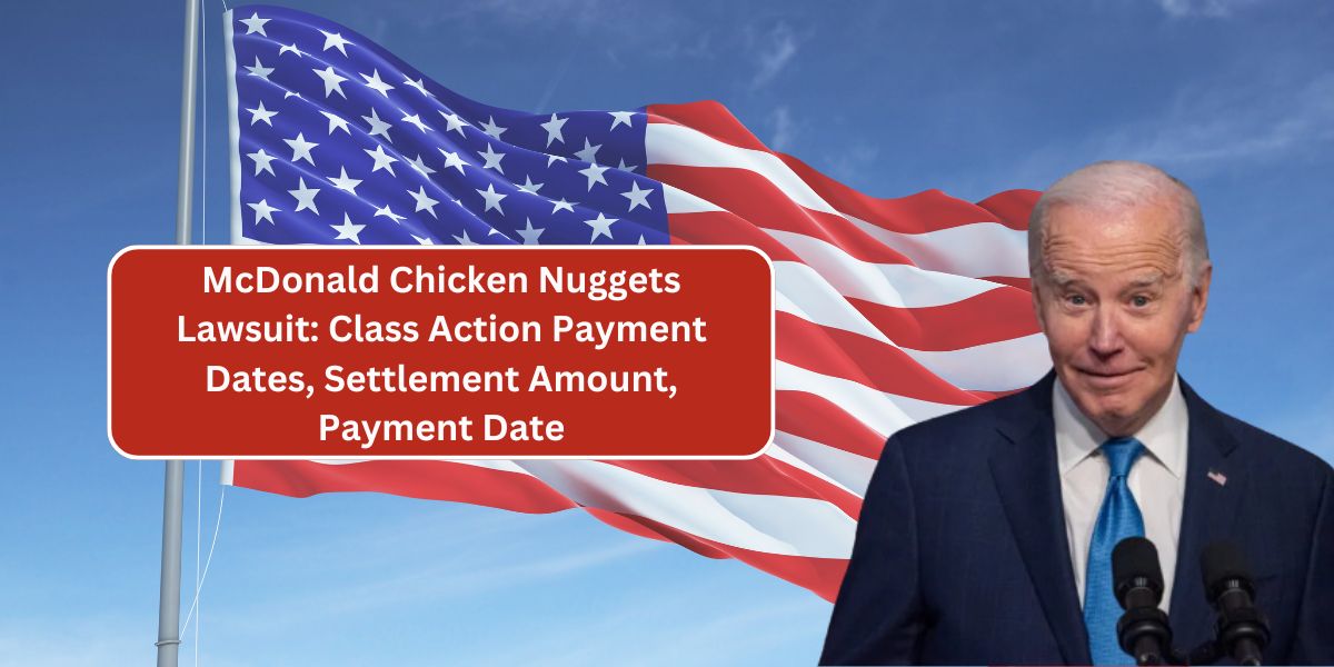 McDonald Chicken Nuggets Lawsuit: Class Action Payment Dates, Settlement Amount, Payment Date