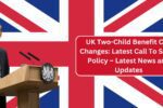 UK Two-Child Benefit Cap Changes: Latest Call To Scrap Policy – Latest News and Updates